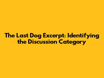 "The Last Dog" Excerpt: Identifying the Discussion Category