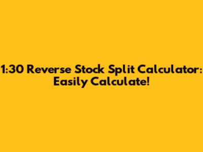 1:30 Reverse Stock Split Calculator: Easily Calculate!