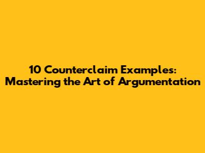 10 Counterclaim Examples: Mastering the Art of Argumentation