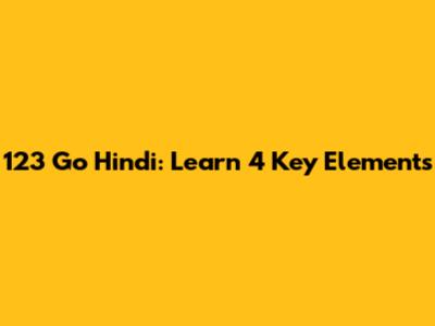 123 Go Hindi: Learn 4 Key Elements