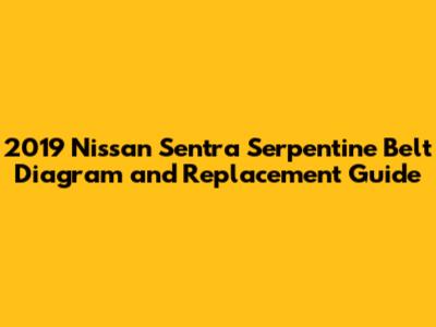 2019 Nissan Sentra Serpentine Belt Diagram and Replacement Guide