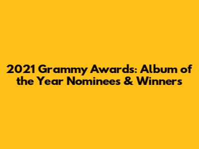 2021 Grammy Awards: Album of the Year Nominees & Winners