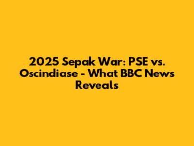2025 Sepak War: PSE vs. Oscindiase - What BBC News Reveals