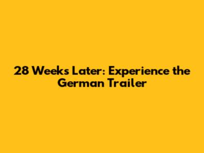 28 Weeks Later: Experience the German Trailer