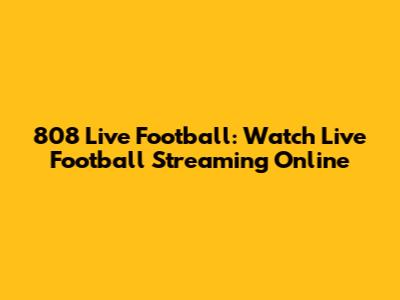 808 Live Football: Watch Live Football Streaming Online