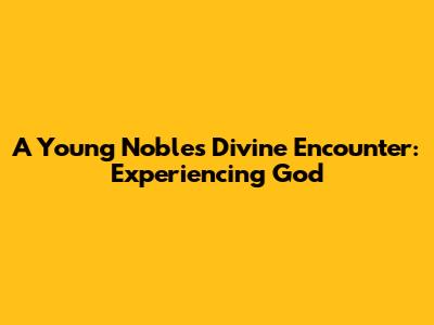 A Young Noble's Divine Encounter: Experiencing God