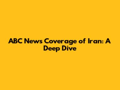 ABC News' Coverage of Iran: A Deep Dive