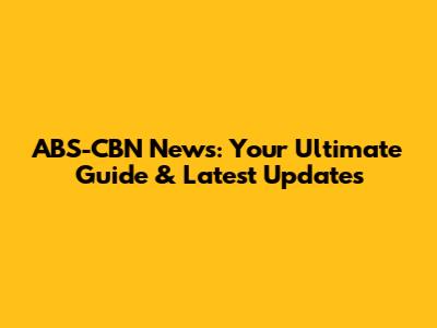 ABS-CBN News: Your Ultimate Guide & Latest Updates