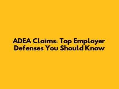 ADEA Claims: Top Employer Defenses You Should Know
