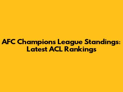 AFC Champions League Standings: Latest ACL Rankings