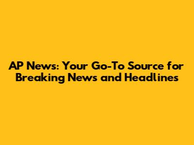 AP News: Your Go-To Source for Breaking News and Headlines
