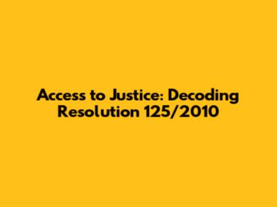 Access to Justice: Decoding Resolution 125/2010