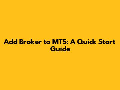 Add Broker to MT5: A Quick Start Guide