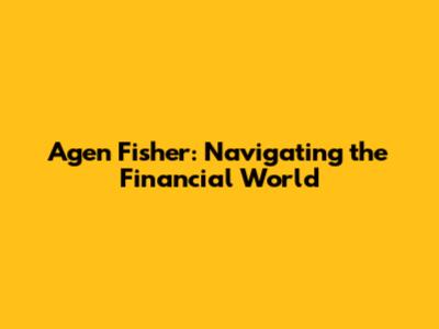 Agen Fisher: Navigating the Financial World