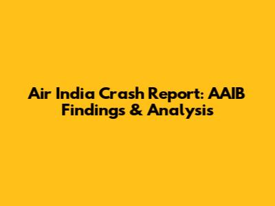 Air India Crash Report: AAIB Findings & Analysis
