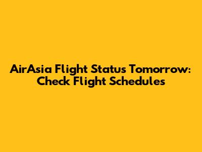AirAsia Flight Status Tomorrow: Check Flight Schedules