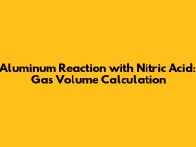 Aluminum Reaction with Nitric Acid: Gas Volume Calculation