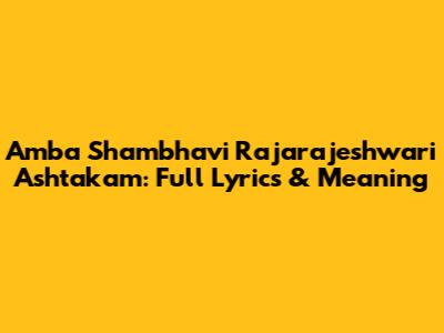 Amba Shambhavi Rajarajeshwari Ashtakam: Full Lyrics & Meaning