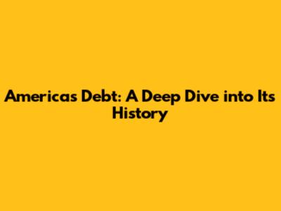 America's Debt: A Deep Dive into Its History