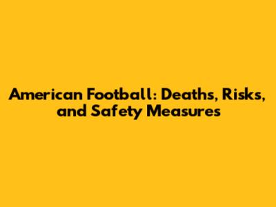 American Football: Deaths, Risks, and Safety Measures