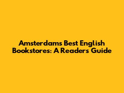 Amsterdam's Best English Bookstores: A Reader's Guide