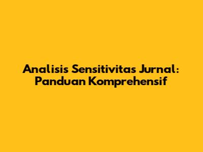 Analisis Sensitivitas Jurnal: Panduan Komprehensif