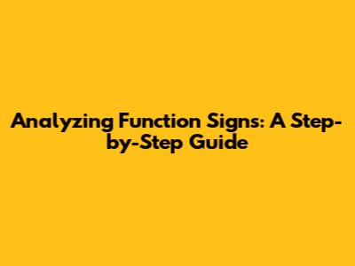 Analyzing Function Signs: A Step-by-Step Guide