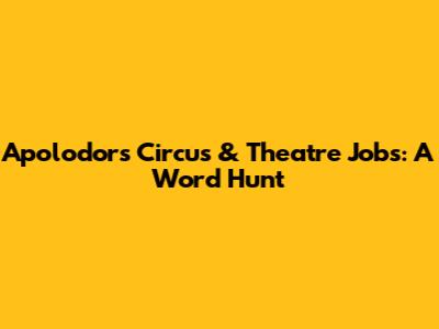Apolodor's Circus & Theatre Jobs: A Word Hunt