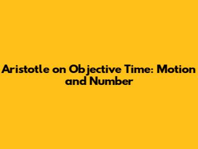 Aristotle on Objective Time: Motion and Number