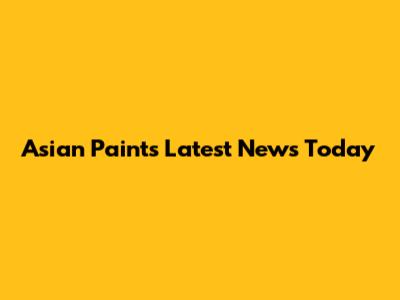 Asian Paints Latest News Today