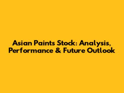 Asian Paints Stock: Analysis, Performance & Future Outlook