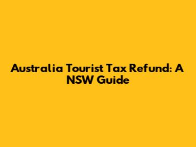 Australia Tourist Tax Refund: A NSW Guide
