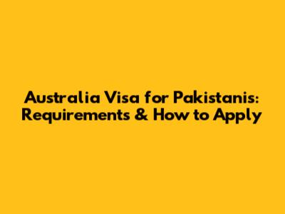 Australia Visa for Pakistanis: Requirements & How to Apply