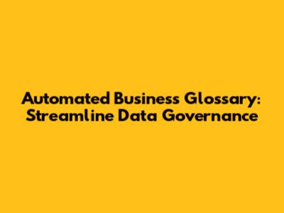 Automated Business Glossary: Streamline Data Governance