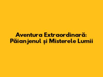 Aventura Extraordinară: Păianjenul și Misterele Lumii