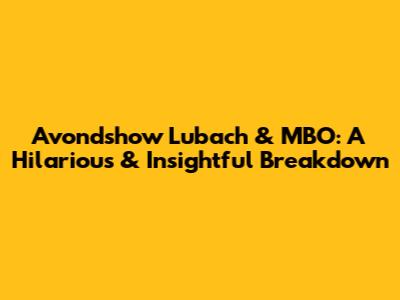 Avondshow Lubach & MBO: A Hilarious & Insightful Breakdown