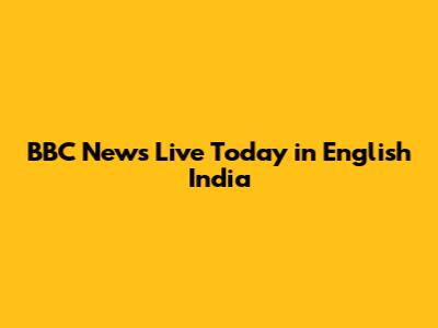 BBC News Live Today in English India
