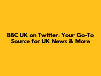 BBC UK on Twitter: Your Go-To Source for UK News & More