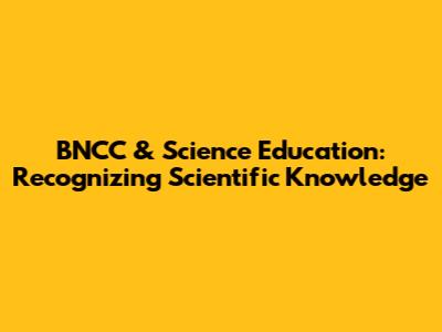 BNCC & Science Education: Recognizing Scientific Knowledge