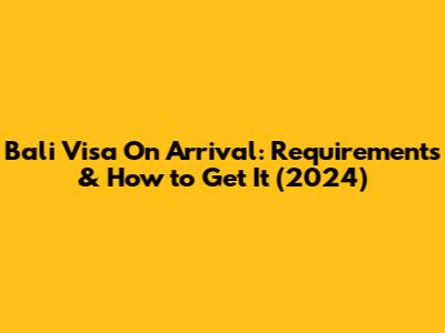 Bali Visa On Arrival: Requirements & How to Get It (2024)