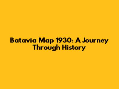Batavia Map 1930: A Journey Through History