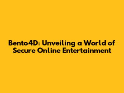 Bento4D: Unveiling a World of Secure Online Entertainment