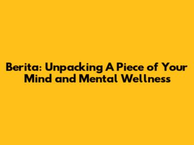 Berita: Unpacking 'A Piece of Your Mind' and Mental Wellness
