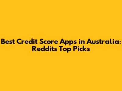 Best Credit Score Apps in Australia: Reddit's Top Picks