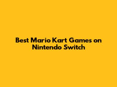 Best Mario Kart Games on Nintendo Switch