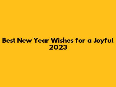 Best New Year Wishes for a Joyful 2023