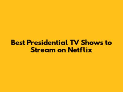 Best Presidential TV Shows to Stream on Netflix