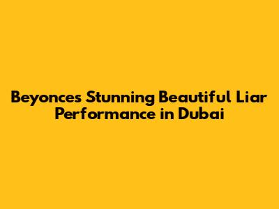Beyonce's Stunning 'Beautiful Liar' Performance in Dubai