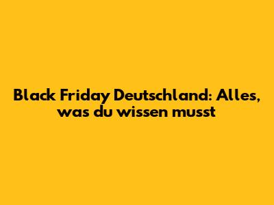 Black Friday Deutschland: Alles, was du wissen musst