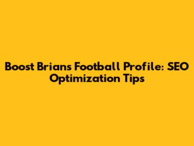 Boost Brian's Football Profile: SEO Optimization Tips